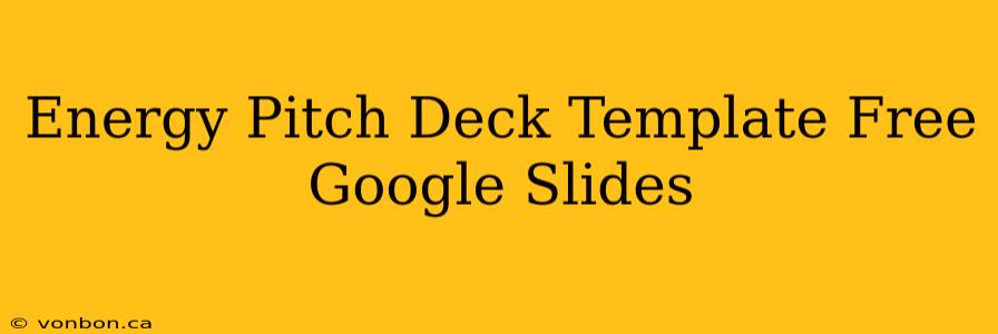 Energy Pitch Deck Template Free Google Slides