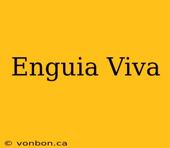 Enguia Viva