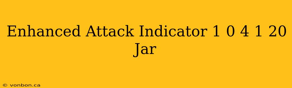 Enhanced Attack Indicator 1 0 4 1 20 Jar