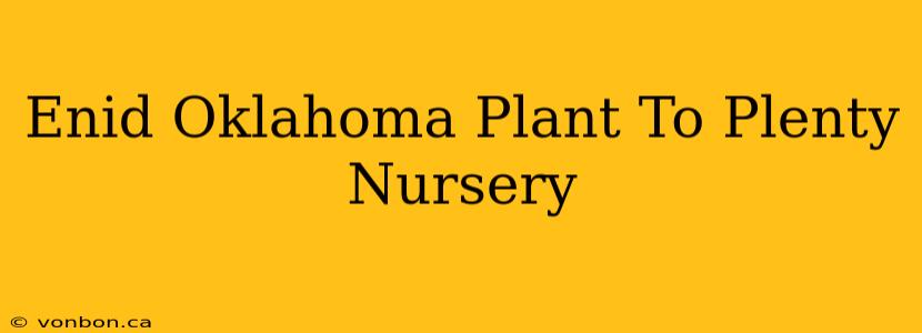 Enid Oklahoma Plant To Plenty Nursery