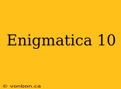 Enigmatica 10