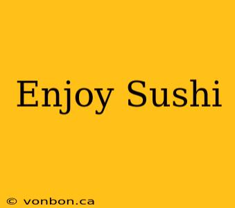 Enjoy Sushi