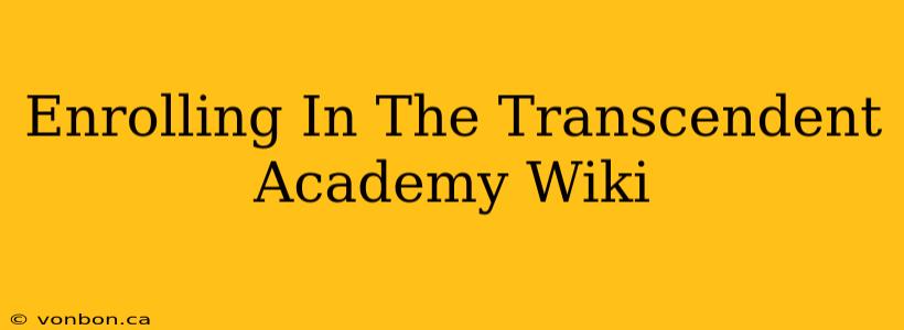 Enrolling In The Transcendent Academy Wiki