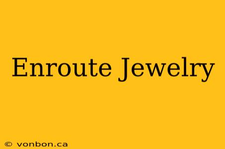 Enroute Jewelry