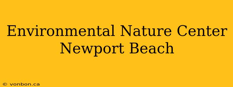 Environmental Nature Center Newport Beach