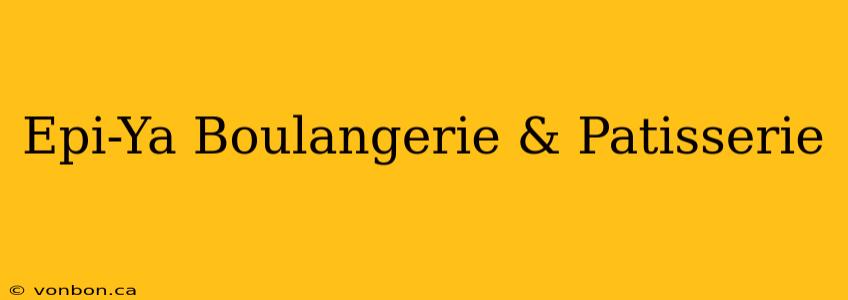 Epi-Ya Boulangerie & Patisserie