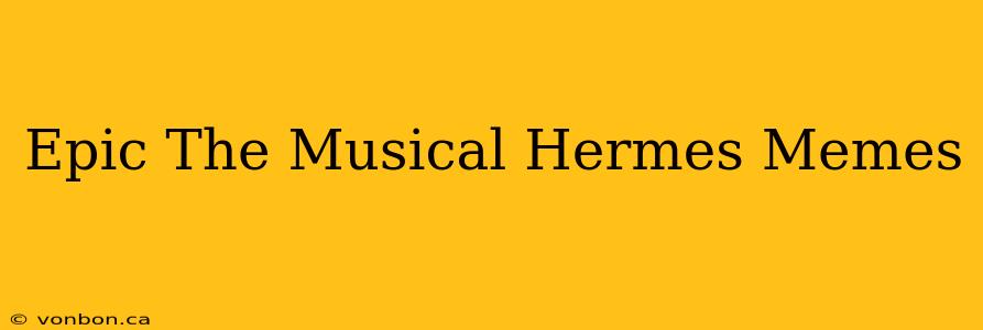 Epic The Musical Hermes Memes