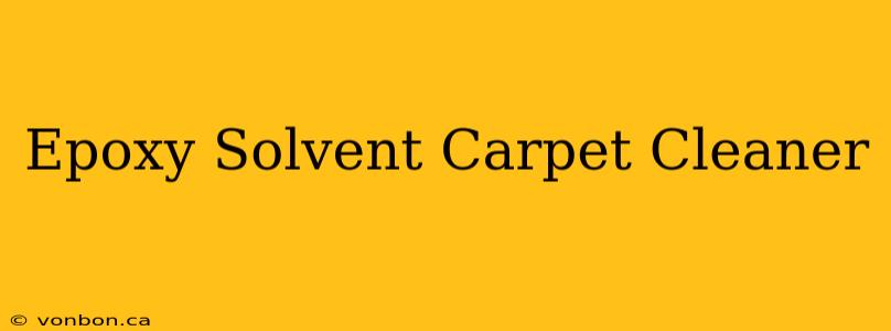 Epoxy Solvent Carpet Cleaner