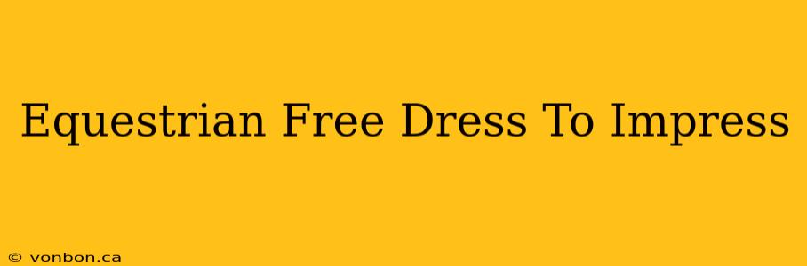 Equestrian Free Dress To Impress