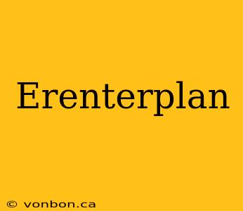 Erenterplan