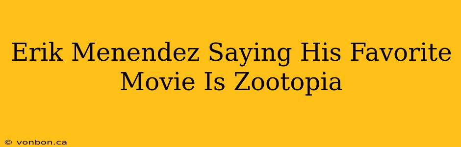 Erik Menendez Saying His Favorite Movie Is Zootopia