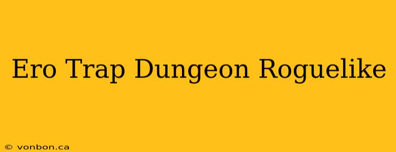 Ero Trap Dungeon Roguelike