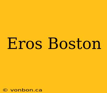 Eros Boston