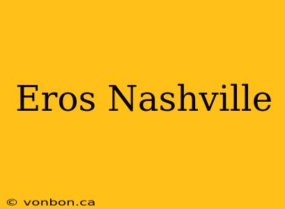 Eros Nashville