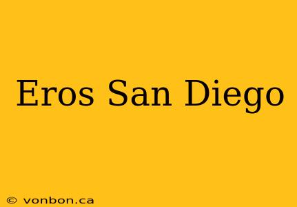 Eros San Diego