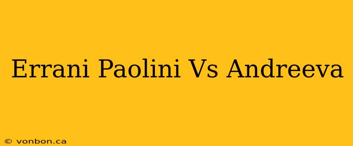 Errani Paolini Vs Andreeva