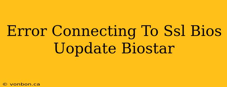 Error Connecting To Ssl Bios Uopdate Biostar