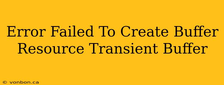 Error Failed To Create Buffer Resource Transient Buffer