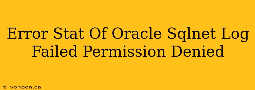 Error Stat Of Oracle Sqlnet Log Failed Permission Denied