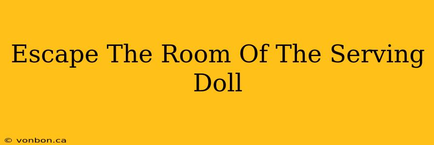 Escape The Room Of The Serving Doll