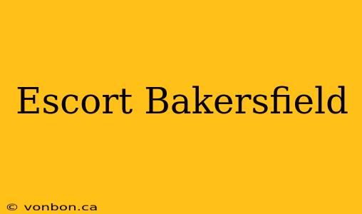 Escort Bakersfield