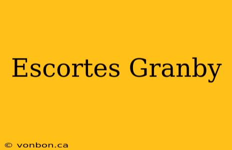 Escortes Granby