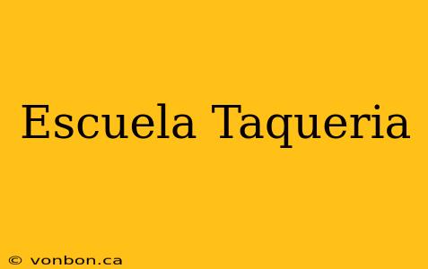 Escuela Taqueria