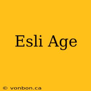 Esli Age