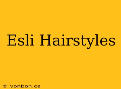 Esli Hairstyles