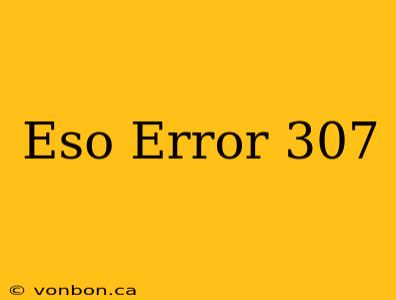 Eso Error 307