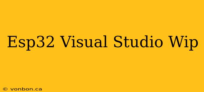 Esp32 Visual Studio Wip