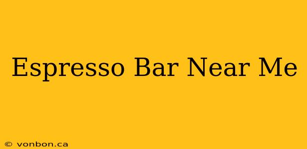 Espresso Bar Near Me