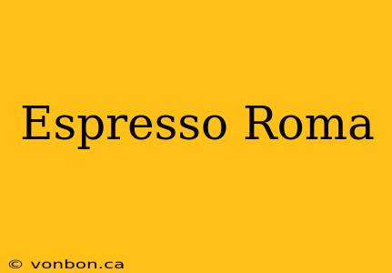 Espresso Roma