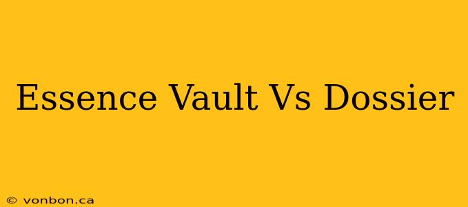 Essence Vault Vs Dossier