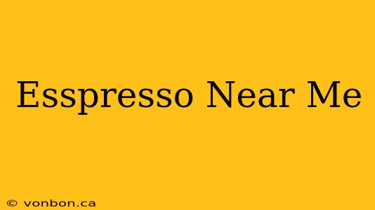 Esspresso Near Me