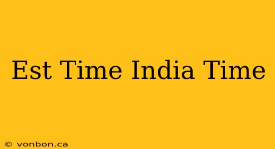 Est Time India Time