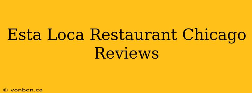 Esta Loca Restaurant Chicago Reviews