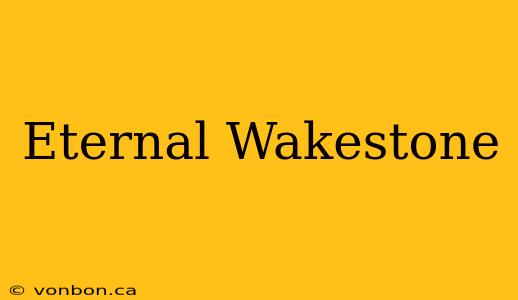 Eternal Wakestone