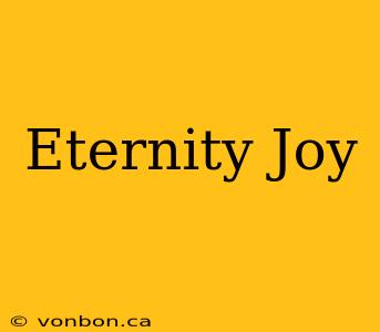 Eternity Joy