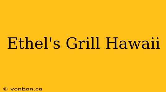 Ethel's Grill Hawaii