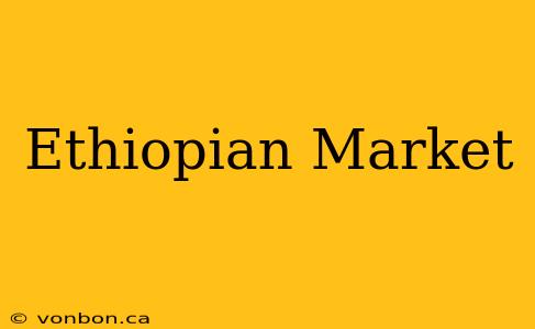 Ethiopian Market