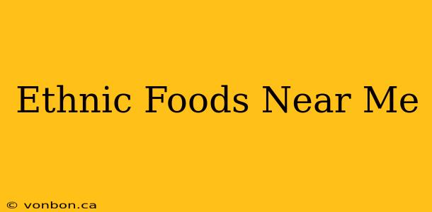 Ethnic Foods Near Me