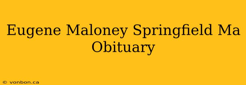 Eugene Maloney Springfield Ma Obituary