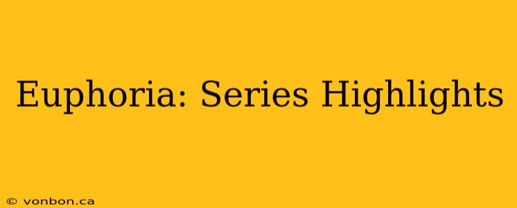 Euphoria: Series Highlights