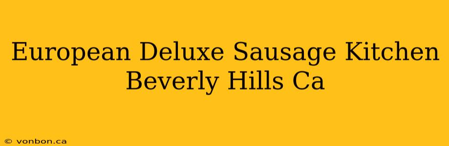 European Deluxe Sausage Kitchen Beverly Hills Ca