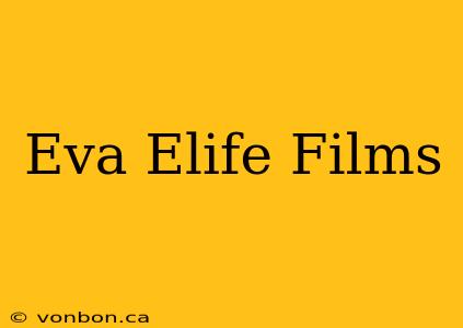 Eva Elife Films