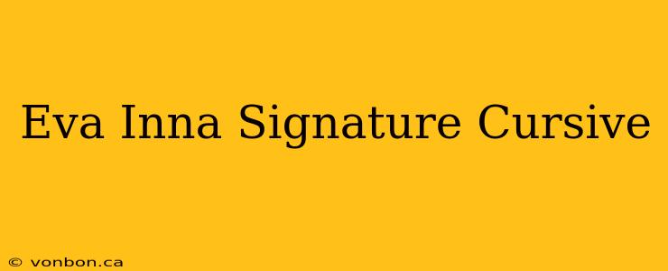 Eva Inna Signature Cursive