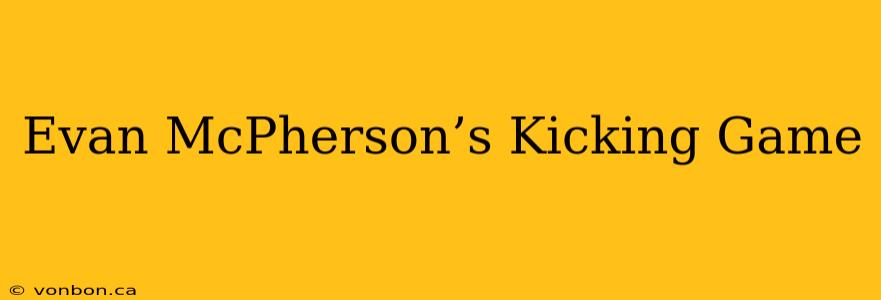 Evan McPherson’s Kicking Game