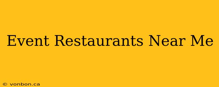 Event Restaurants Near Me