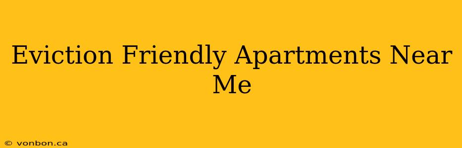 Eviction Friendly Apartments Near Me